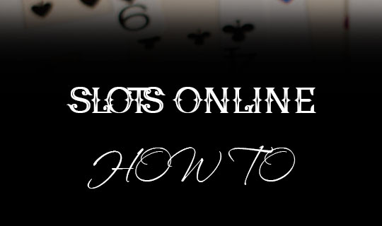 how-to-play-slots-online 2018